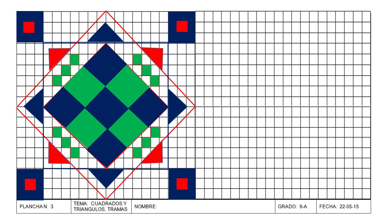 PLANCHA N: 3 TEMA: CUADRADOS Y TRIANGULOS, TRAMAS NOMBRE: GRADO: 9-A FECHA: