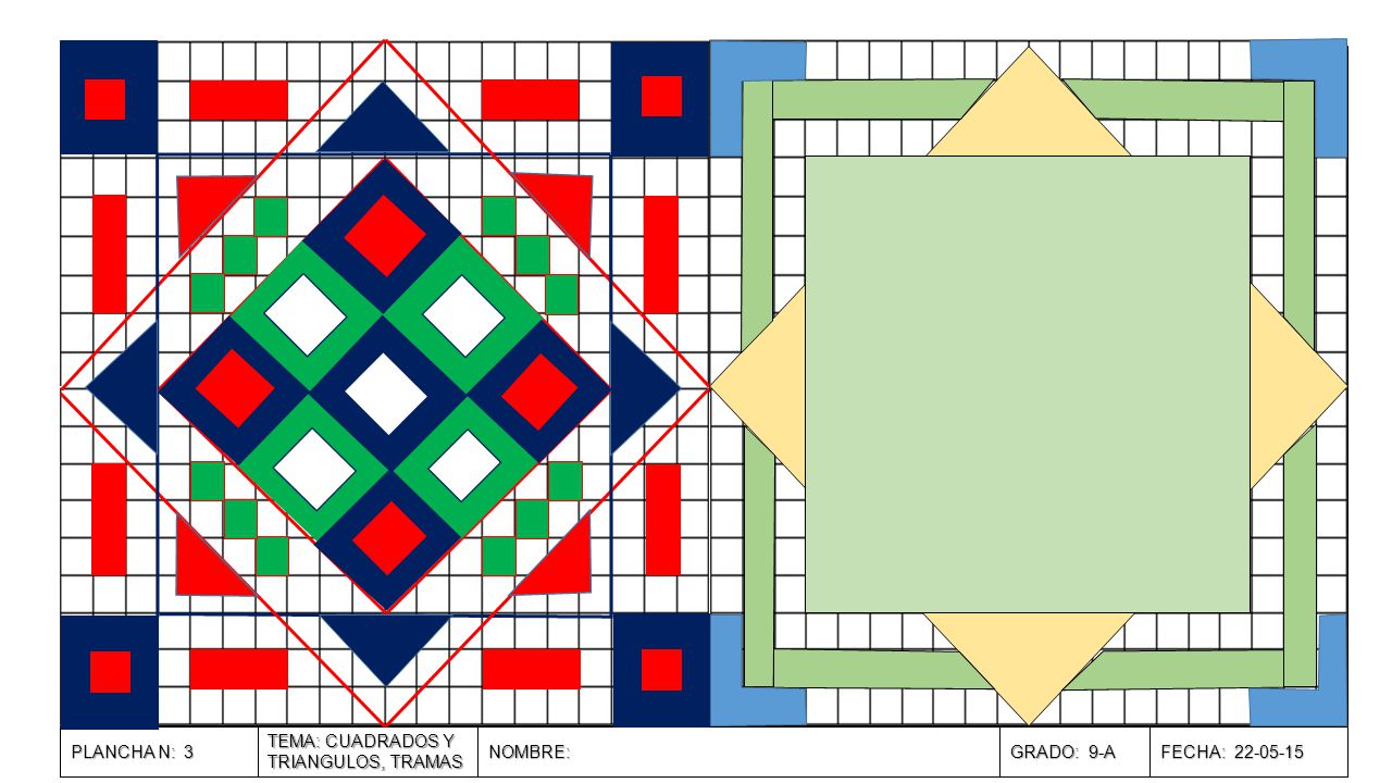 PLANCHA N: 3 TEMA: CUADRADOS Y TRIANGULOS, TRAMAS NOMBRE: GRADO: 9-A FECHA: