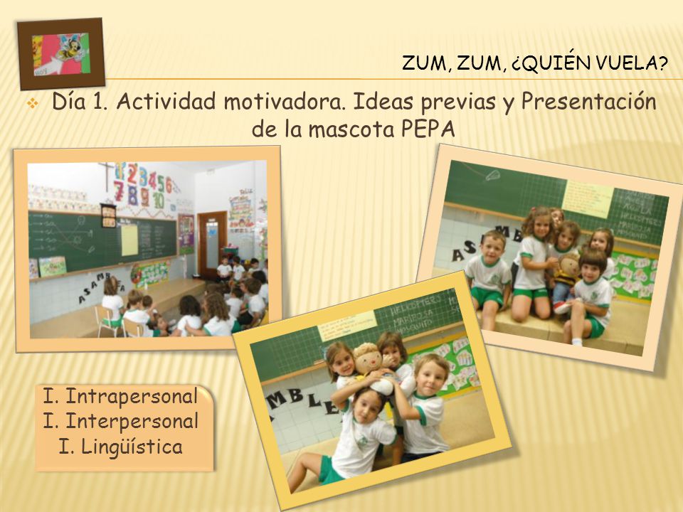 ZUM, ZUM, ¿QUIÉN VUELA Día 1. Actividad motivadora. Ideas previas y Presentación de la mascota PEPA.