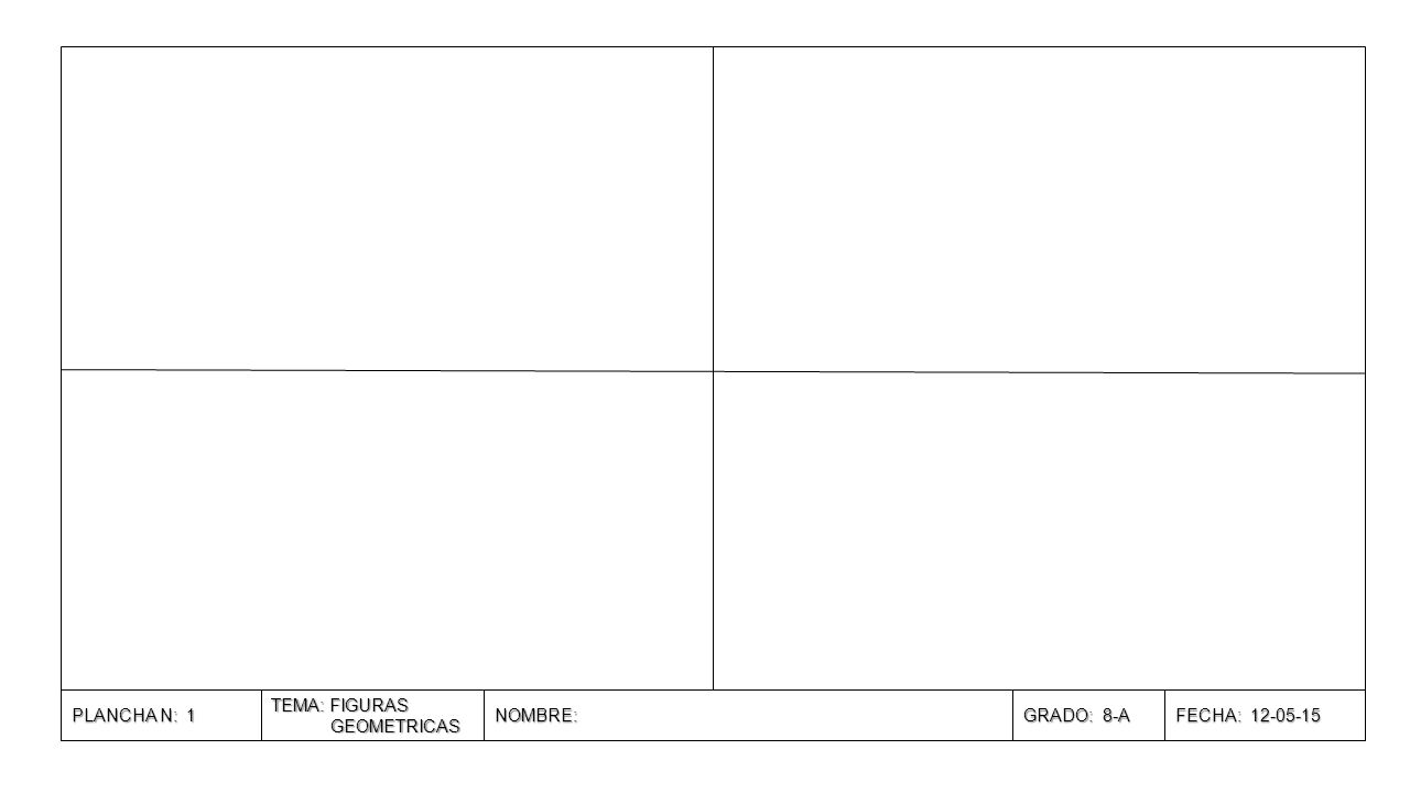 PLANCHA N: 1 TEMA: FIGURAS GEOMETRICAS NOMBRE: GRADO: 8-A FECHA: