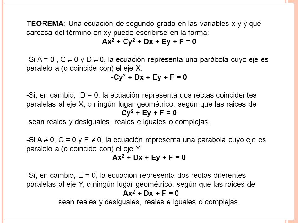 TEOREMA: Una ecuación de segundo grado en las variables x y y que carezca del término en xy puede escribirse en la forma: