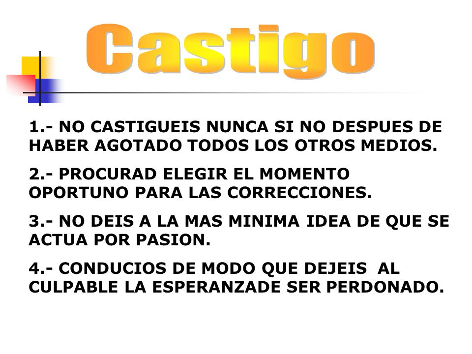 Castigo 1.- NO CASTIGUEIS NUNCA SI NO DESPUES DE HABER AGOTADO TODOS LOS OTROS MEDIOS.