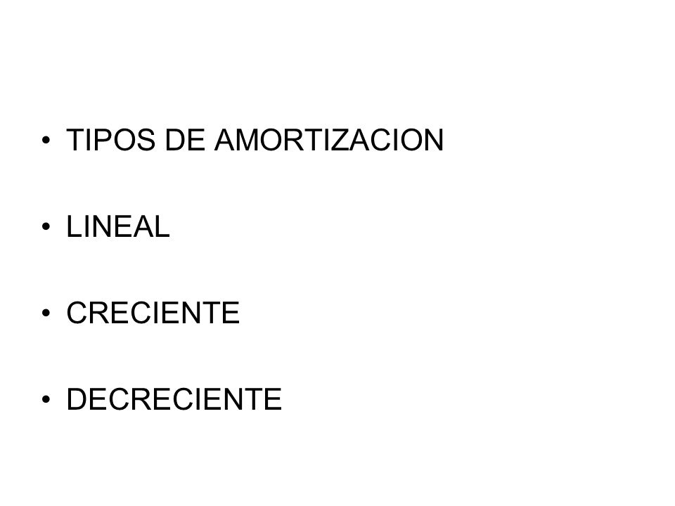 TIPOS DE AMORTIZACION LINEAL CRECIENTE DECRECIENTE