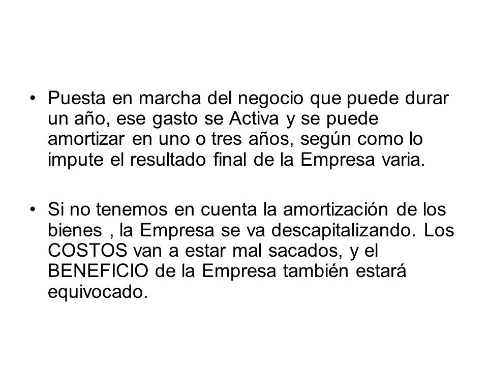Puesta en marcha del negocio que puede durar un año, ese gasto se Activa y se puede amortizar en uno o tres años, según como lo impute el resultado final de la Empresa varia.