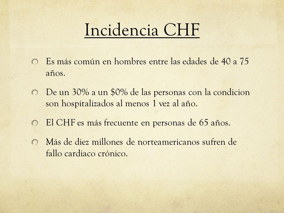 Incidencia CHF Es más común en hombres entre las edades de 40 a 75 años.