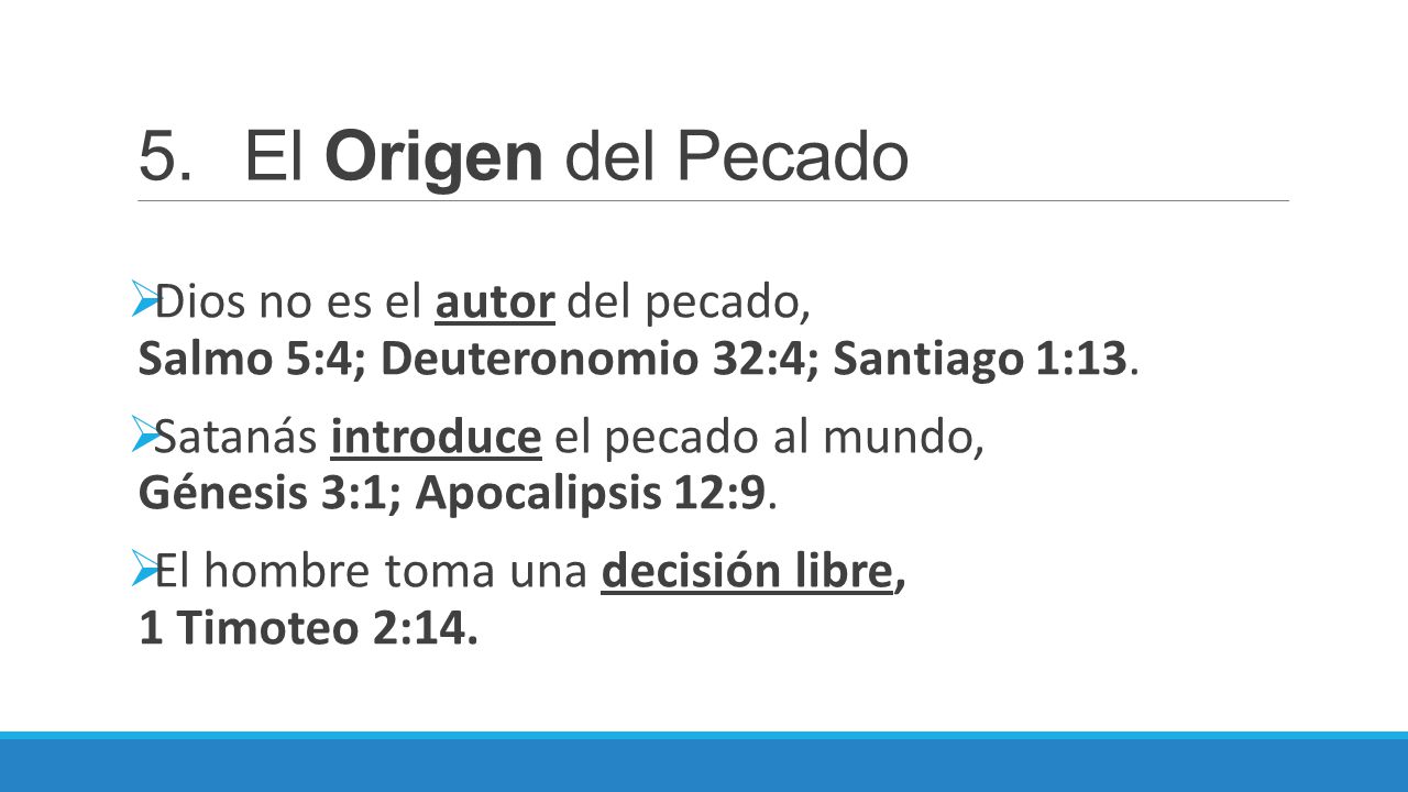 5. El Origen del Pecado Dios no es el autor del pecado, Salmo 5:4; Deuteronomio 32:4; Santiago 1:13.