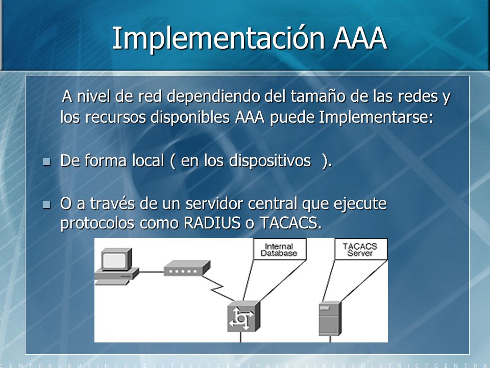Implementación AAA A nivel de red dependiendo del tamaño de las redes y los recursos disponibles AAA puede Implementarse:
