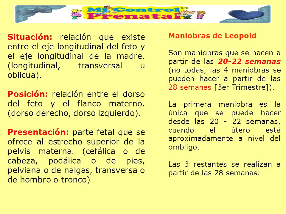 Situación: relación que existe entre el eje longitudinal del feto y el eje longitudinal de la madre. (longitudinal, transversal u oblicua).