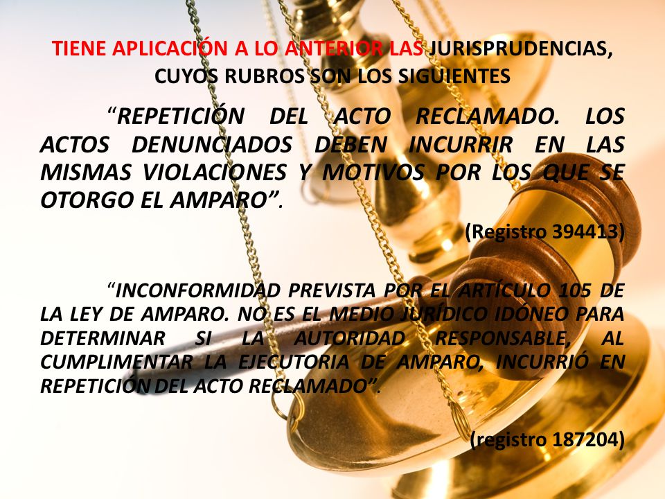 TIENE APLICACIÓN A LO ANTERIOR LAS JURISPRUDENCIAS, CUYOS RUBROS SON LOS SIGUIENTES