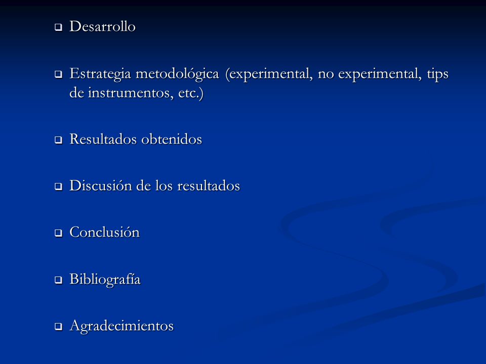 Desarrollo Estrategia metodológica (experimental, no experimental, tips de instrumentos, etc.) Resultados obtenidos.