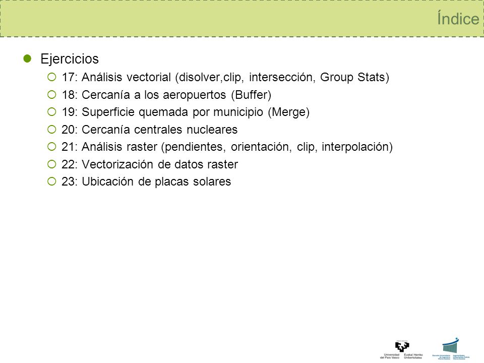 Índice Ejercicios. 17: Análisis vectorial (disolver,clip, intersección, Group Stats) 18: Cercanía a los aeropuertos (Buffer)