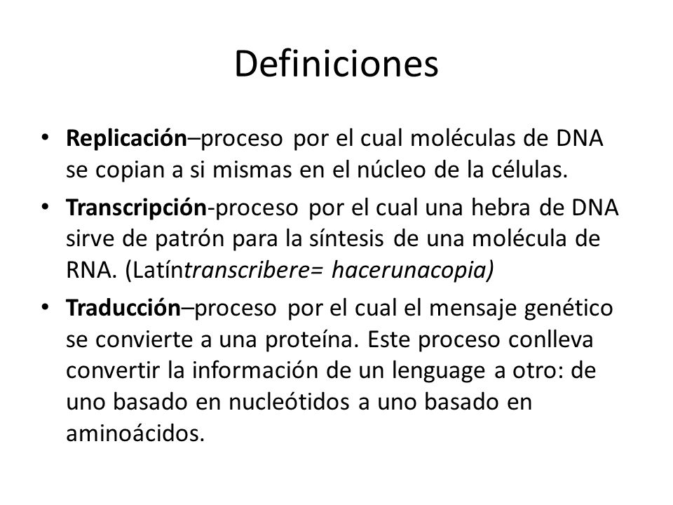 Definiciones Replicación–proceso por el cual moléculas de DNA se copian a si mismas en el núcleo de la células.