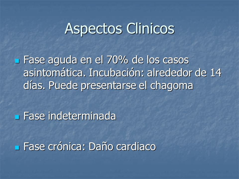Aspectos Clinicos Fase aguda en el 70% de los casos asintomática. Incubación: alrededor de 14 días. Puede presentarse el chagoma.