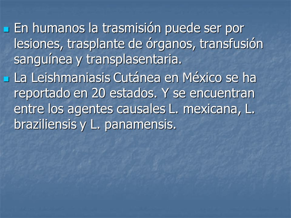 En humanos la trasmisión puede ser por lesiones, trasplante de órganos, transfusión sanguínea y transplasentaria.