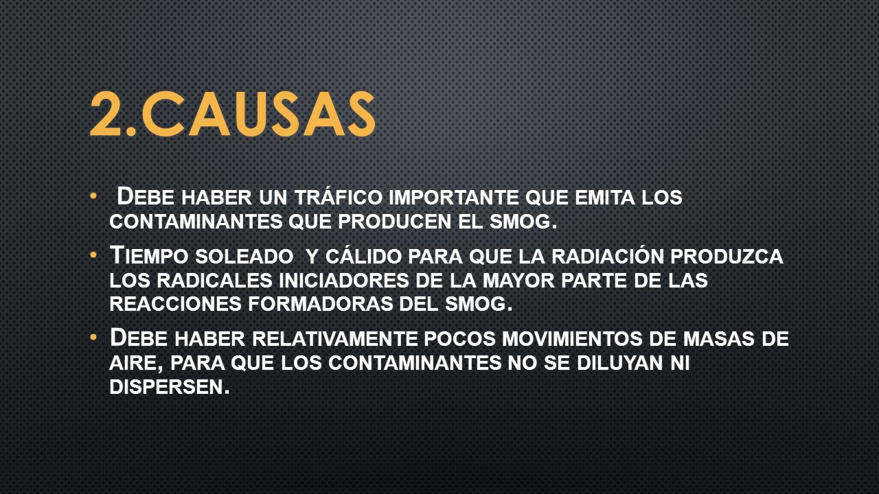 2.CausAs Debe haber un tráfico importante que emita los contaminantes que producen el smog.