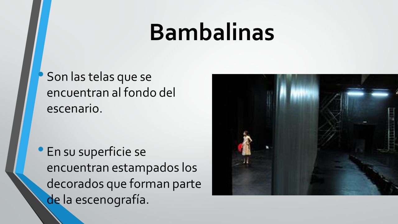 Bambalinas Son las telas que se encuentran al fondo del escenario.