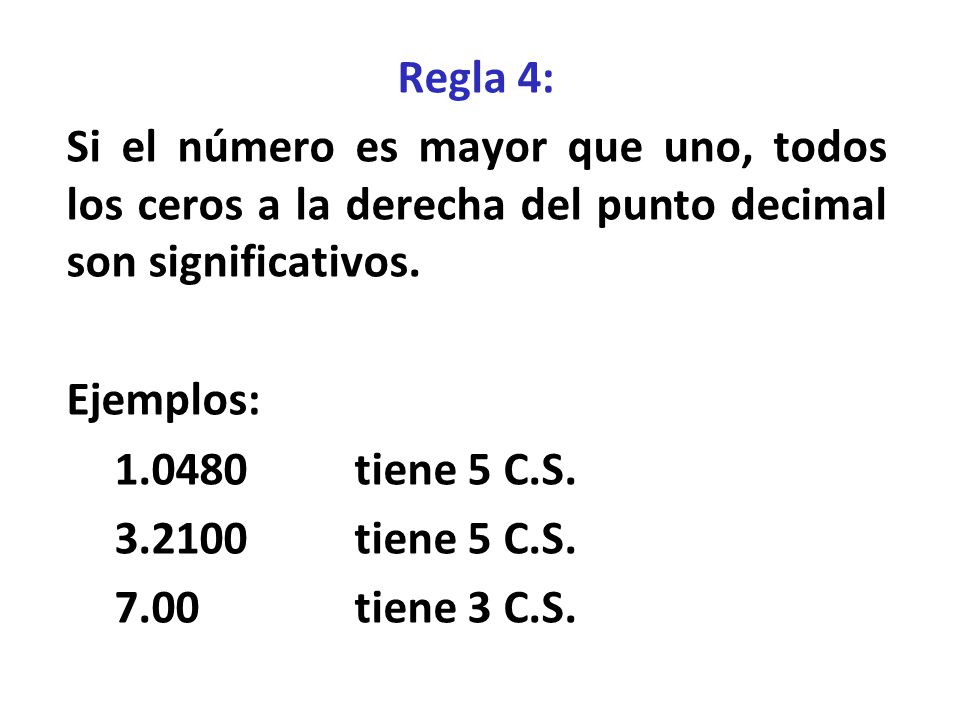 Regla 4: Si el número es mayor que uno, todos los ceros a la derecha del punto decimal son significativos.