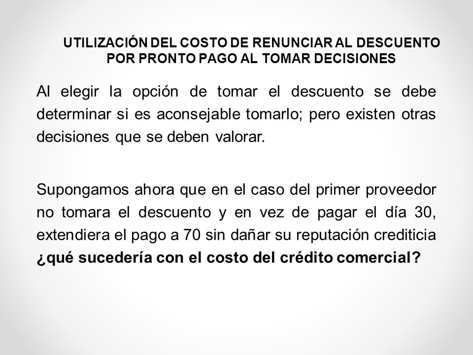 UTILIZACIÓN DEL COSTO DE RENUNCIAR AL DESCUENTO POR PRONTO PAGO AL TOMAR DECISIONES