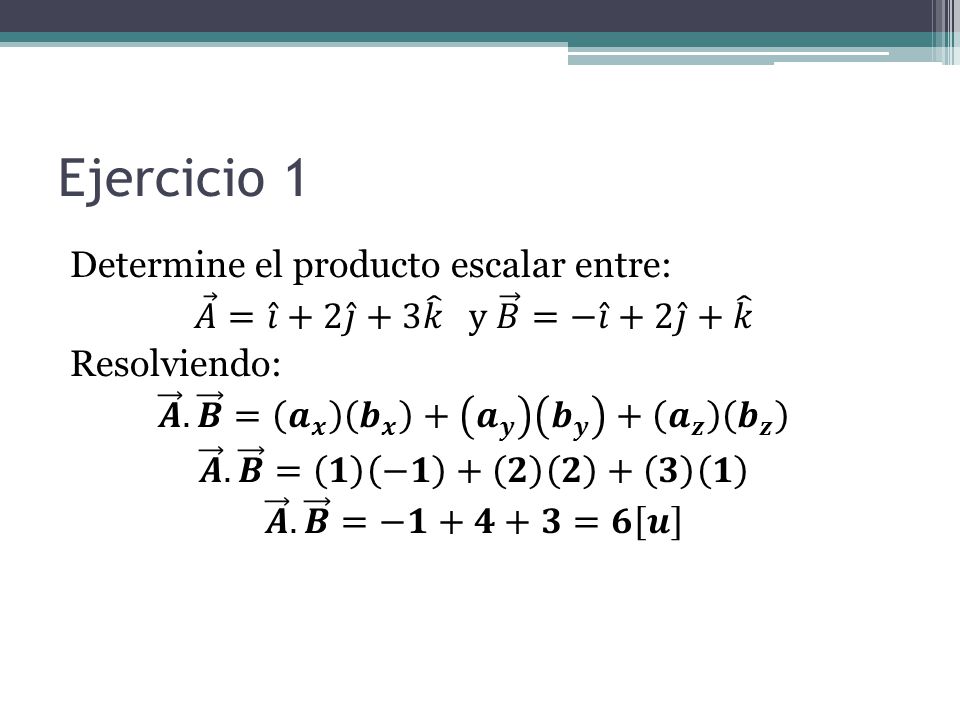 Ejercicio 1 Determine el producto escalar entre: