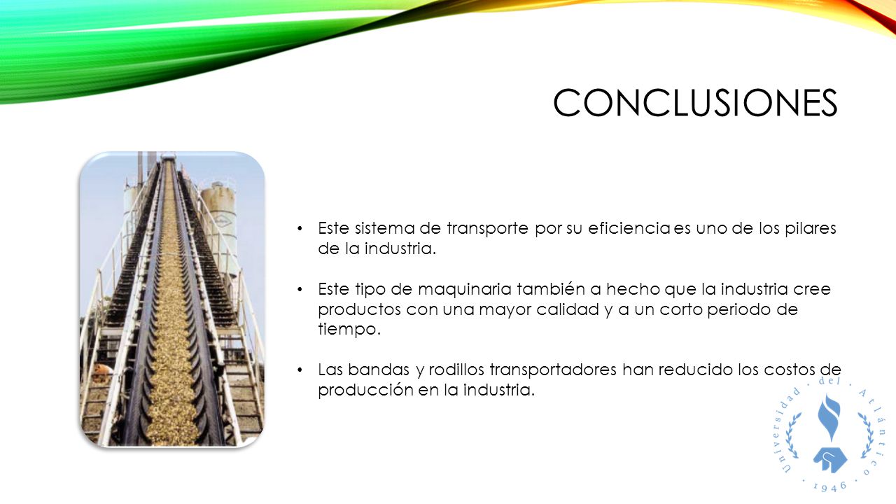 CONCLUSIONES Este sistema de transporte por su eficiencia es uno de los pilares de la industria.