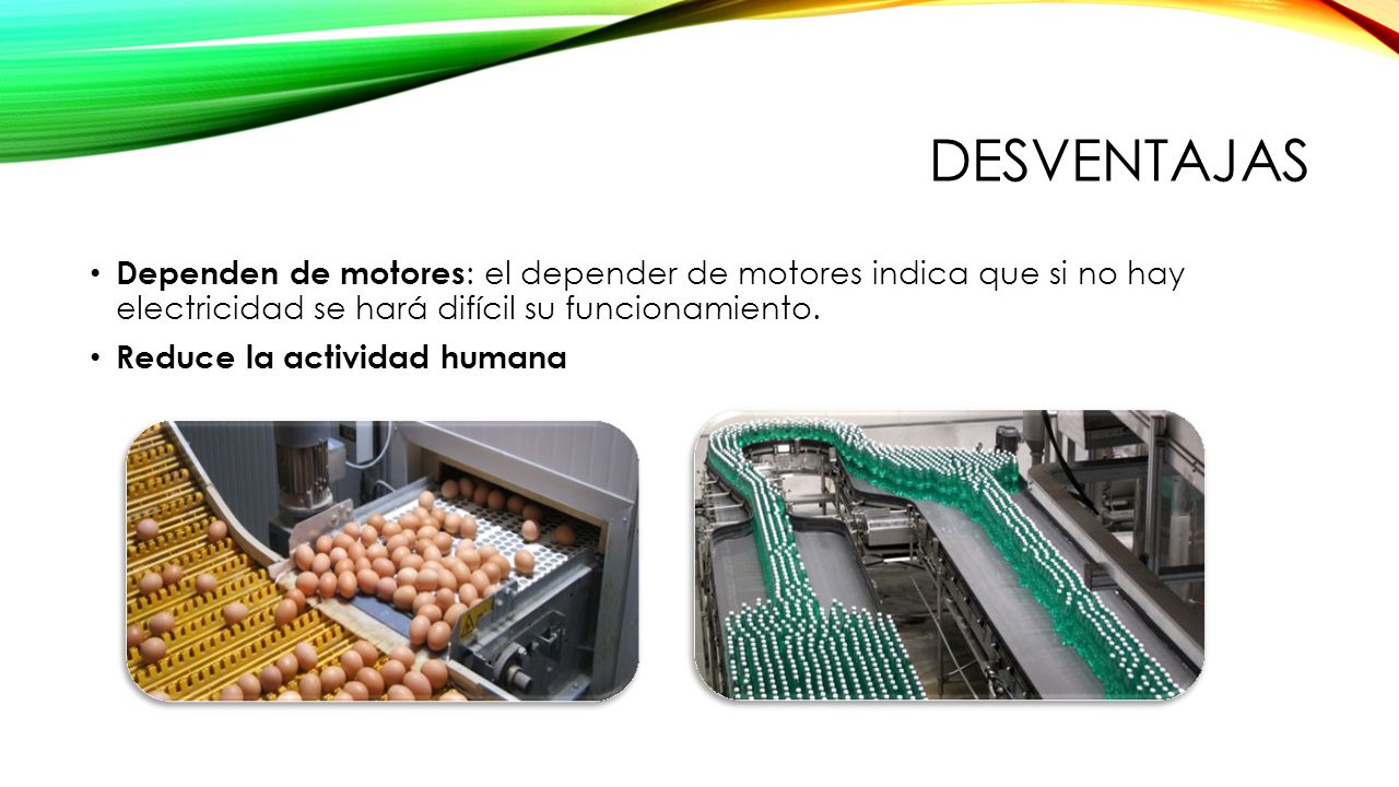 desventajas Dependen de motores: el depender de motores indica que si no hay electricidad se hará difícil su funcionamiento.