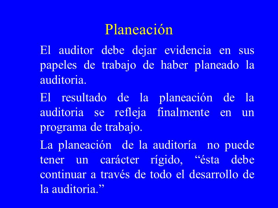 Planeación El auditor debe dejar evidencia en sus papeles de trabajo de haber planeado la auditoria.