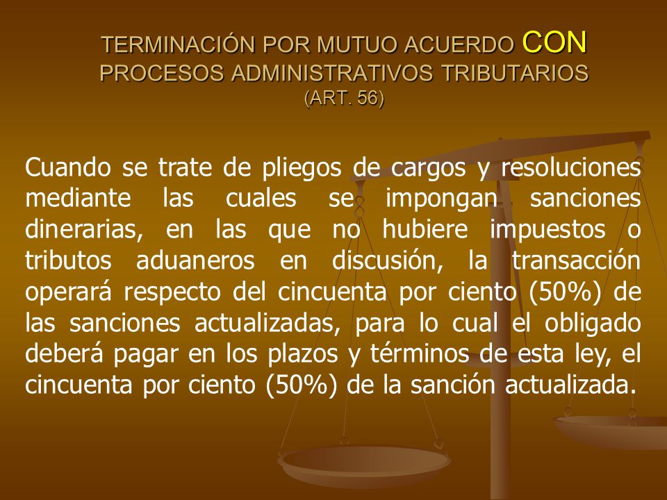 TERMINACIÓN POR MUTUO ACUERDO CON PROCESOS ADMINISTRATIVOS TRIBUTARIOS (ART. 56)