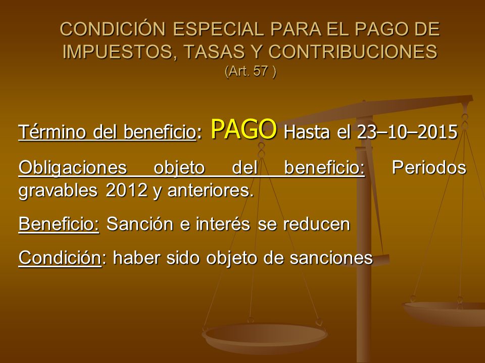CONDICIÓN ESPECIAL PARA EL PAGO DE IMPUESTOS, TASAS Y CONTRIBUCIONES (Art. 57 )