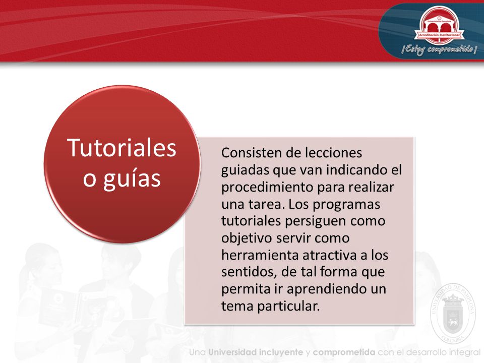Consisten de lecciones guiadas que van indicando el procedimiento para realizar una tarea. Los programas tutoriales persiguen como objetivo servir como herramienta atractiva a los sentidos, de tal forma que permita ir aprendiendo un tema particular.