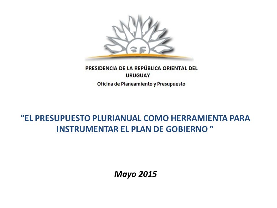 EL PRESUPUESTO PLURIANUAL COMO HERRAMIENTA PARA INSTRUMENTAR EL PLAN DE GOBIERNO