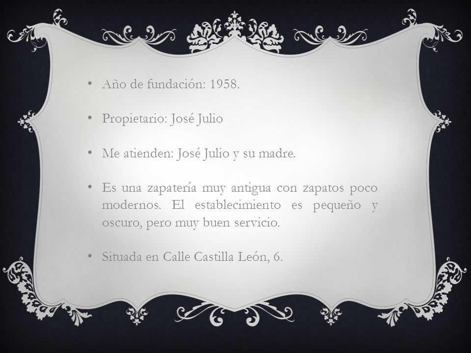 Año de fundación: Propietario: José Julio. Me atienden: José Julio y su madre.