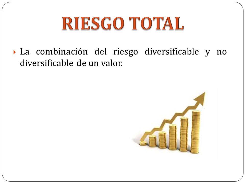 RIESGO TOTAL La combinación del riesgo diversificable y no diversificable de un valor.