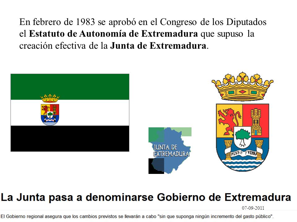 En febrero de 1983 se aprobó en el Congreso de los Diputados el Estatuto de Autonomía de Extremadura que supuso la creación efectiva de la Junta de Extremadura.