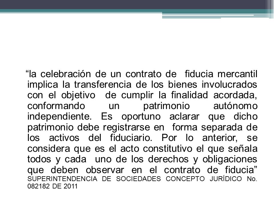 la celebración de un contrato de fiducia mercantil implica la transferencia de los bienes involucrados con el objetivo de cumplir la finalidad acordada, conformando un patrimonio autónomo independiente.