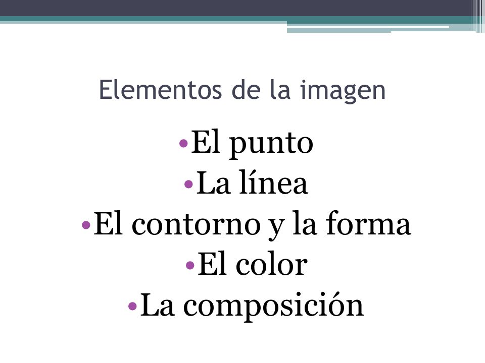 El punto La línea El contorno y la forma El color La composición