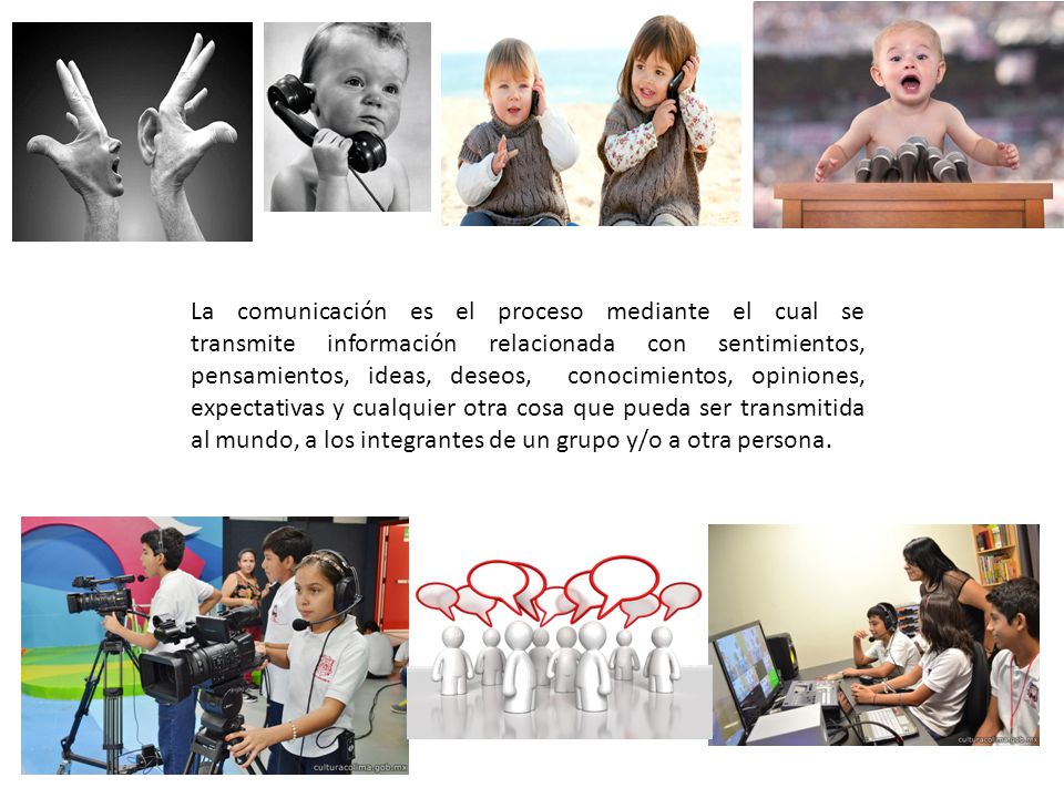 La comunicación es el proceso mediante el cual se transmite información relacionada con sentimientos, pensamientos, ideas, deseos, conocimientos, opiniones, expectativas y cualquier otra cosa que pueda ser transmitida al mundo, a los integrantes de un grupo y/o a otra persona.