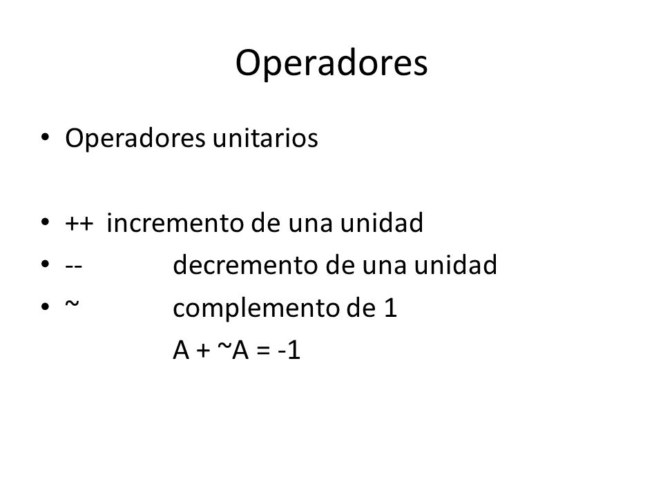 Operadores Operadores unitarios ++ incremento de una unidad