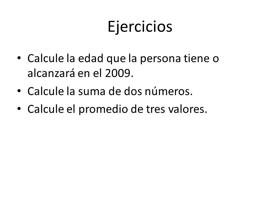 Ejercicios Calcule la edad que la persona tiene o alcanzará en el Calcule la suma de dos números.