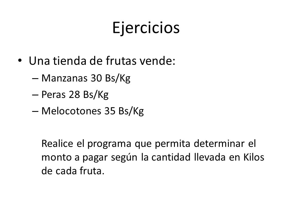 Ejercicios Una tienda de frutas vende: Manzanas 30 Bs/Kg