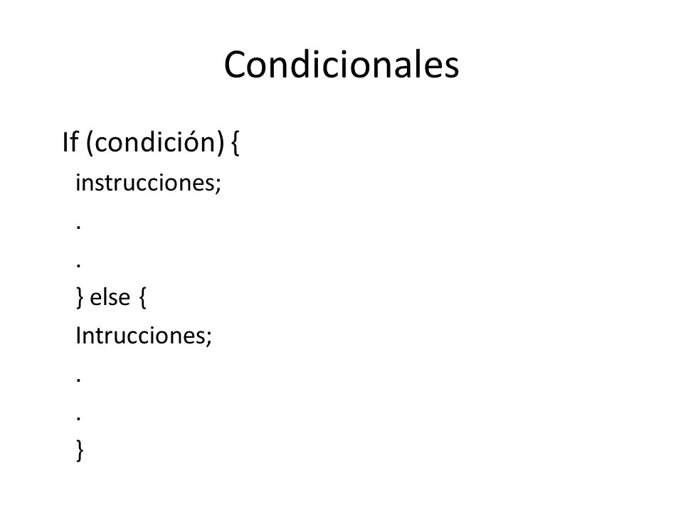 Condicionales If (condición) { instrucciones; . } else { Intrucciones;