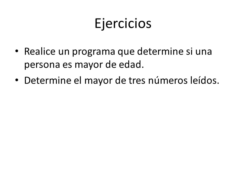 Ejercicios Realice un programa que determine si una persona es mayor de edad.
