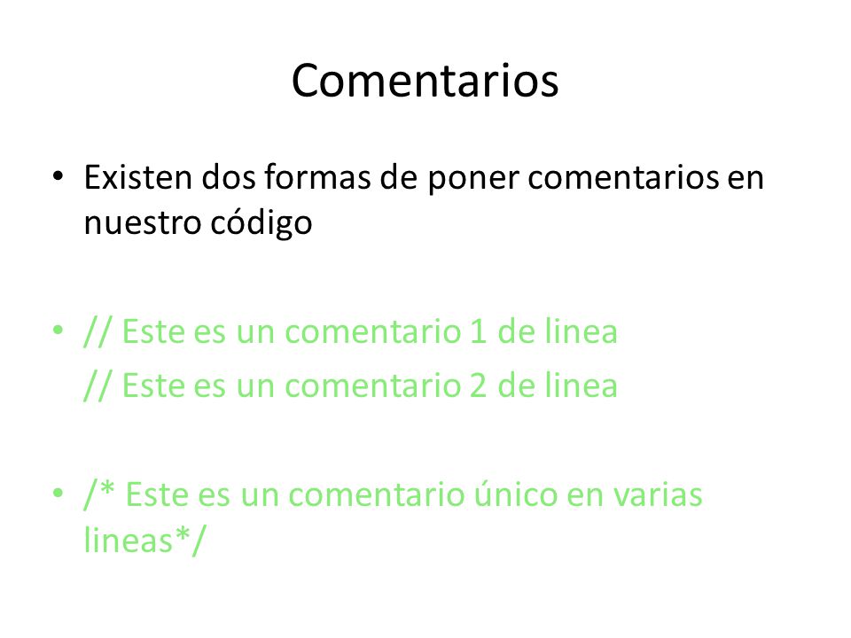 Comentarios Existen dos formas de poner comentarios en nuestro código