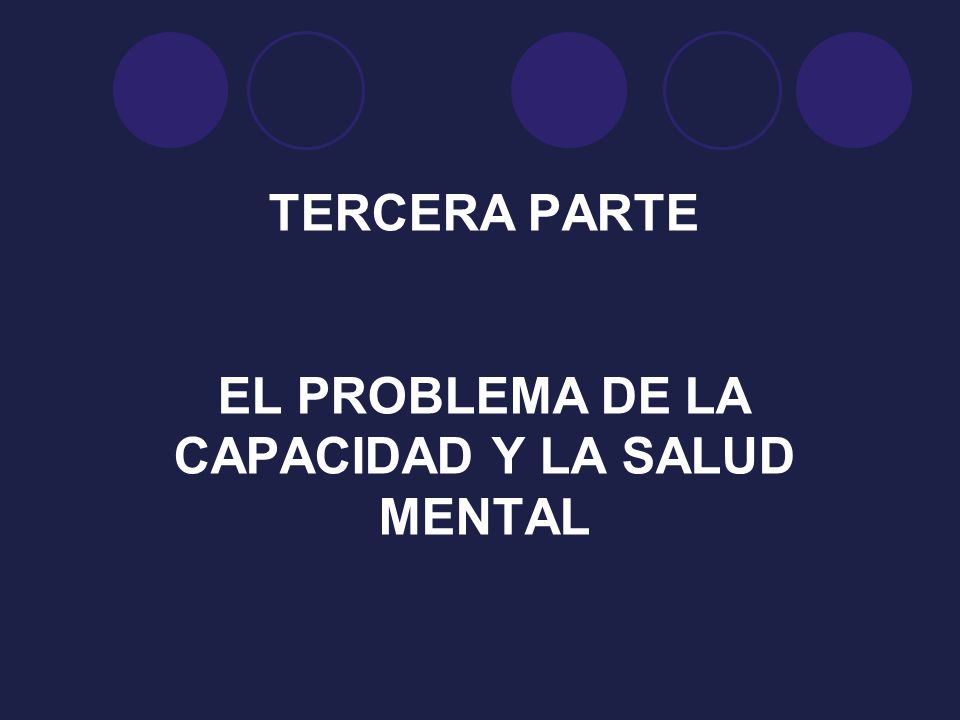 TERCERA PARTE EL PROBLEMA DE LA CAPACIDAD Y LA SALUD MENTAL