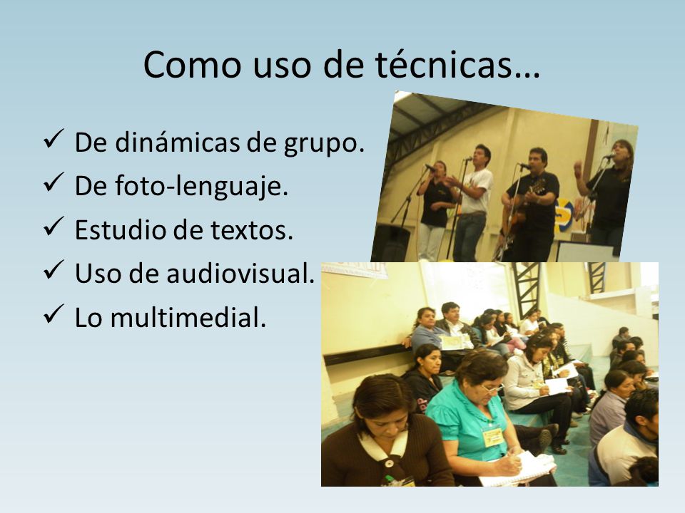 Como uso de técnicas… De dinámicas de grupo. De foto-lenguaje.