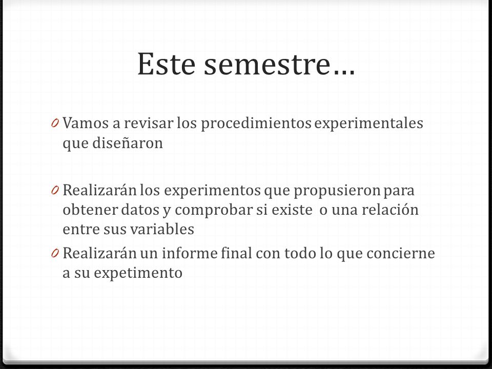 Este semestre… Vamos a revisar los procedimientos experimentales que diseñaron.