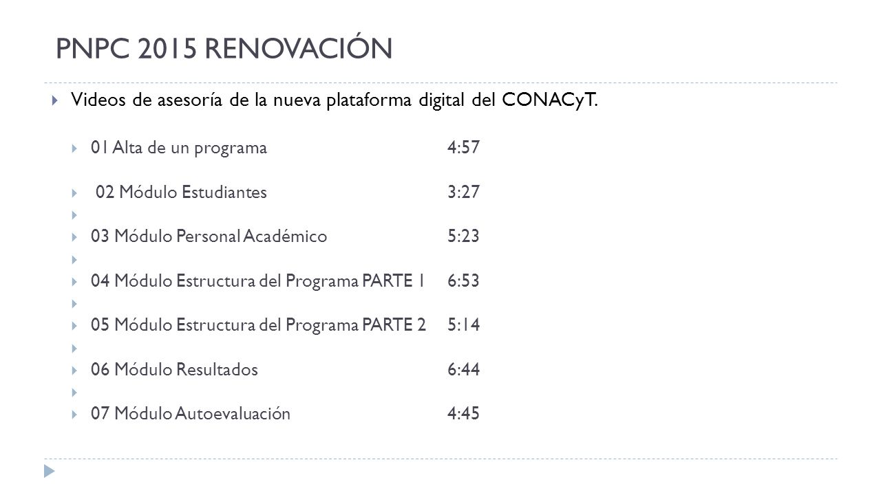 PNPC 2015 RENOVACIÓN Videos de asesoría de la nueva plataforma digital del CONACyT. 01 Alta de un programa 4:57.
