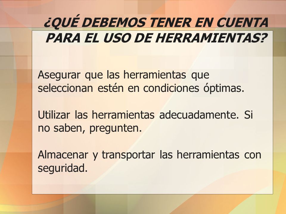 ¿QUÉ DEBEMOS TENER EN CUENTA PARA EL USO DE HERRAMIENTAS