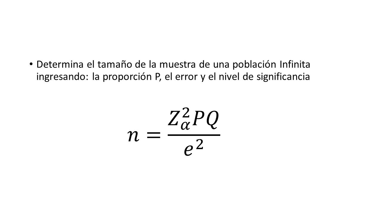 Determina el tamaño de la muestra de una población Infinita ingresando: la proporción P, el error y el nivel de significancia