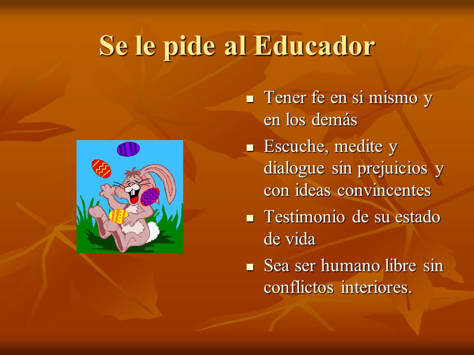 Se le pide al Educador Tener fe en si mismo y en los demás