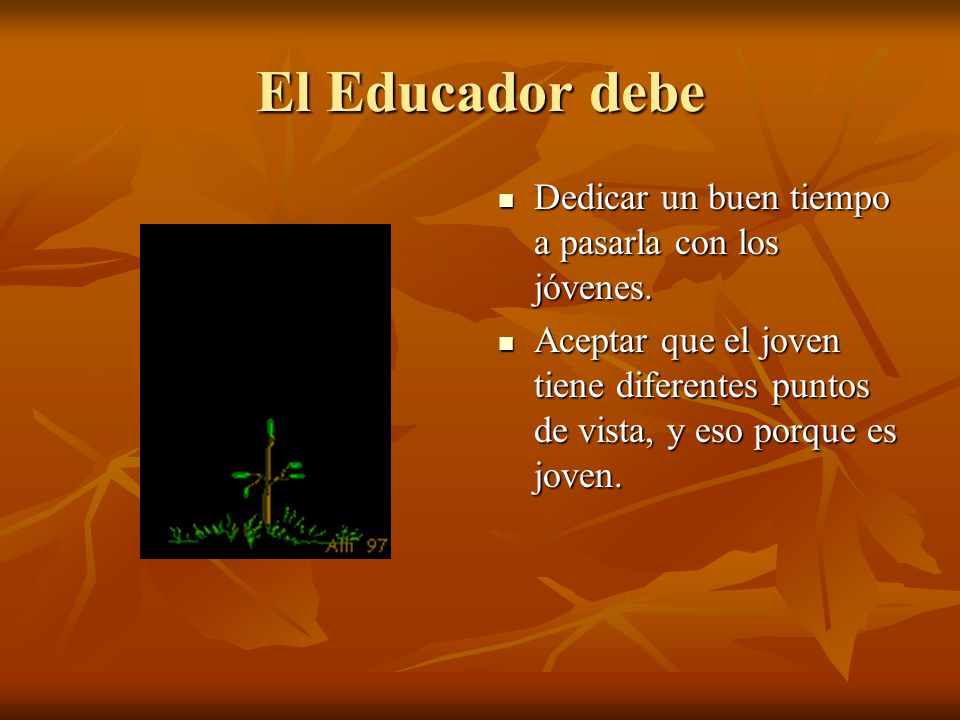 El Educador debe Dedicar un buen tiempo a pasarla con los jóvenes.